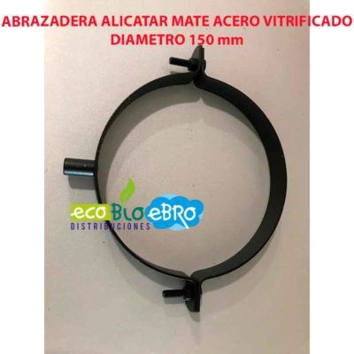 ABRAZADERA ALICATAR MATE ACERO VITRIFICADO DIAMETRO 150 mm ecobioebro